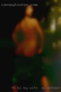 45 Bi male looking for my wife in Allentown, PA kinky fun.