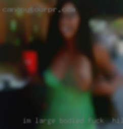 I'm large fuck in Hillsville, VA bodied with an average cock.