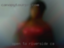 Open to including in Riverside, CA male partner.